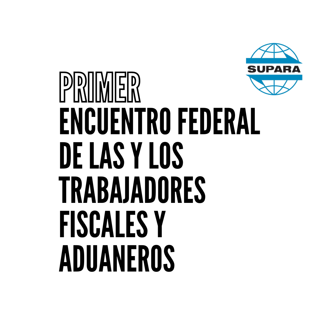 PRIMER ENCUENTRO FEDERAL DE LOS Y LAS TRABAJADORES FISCALES Y ADUANEROS