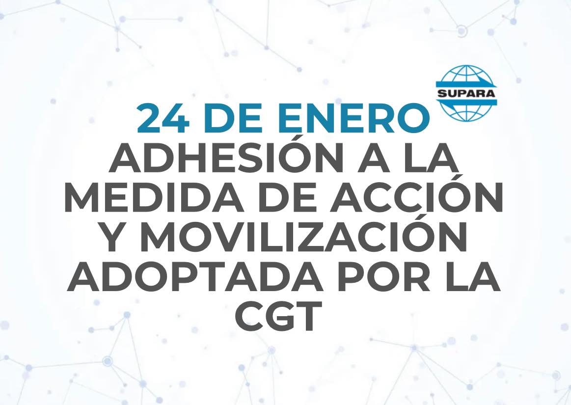 24 DE ENERO | ADHESIÓN A LA MEDIDA DE ACCIÓN Y MOVILIZACIÓN ADOPTADA POR LA CGT