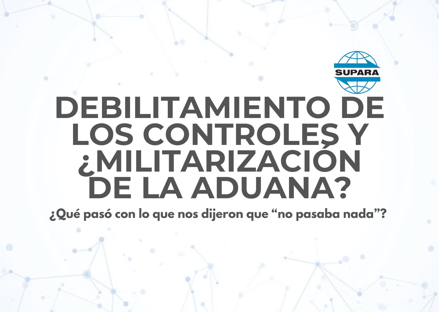 DEBILITAMIENTO DE LOS CONTROLES Y ¿MILITARIZACIÓN DE LA ADUANA?