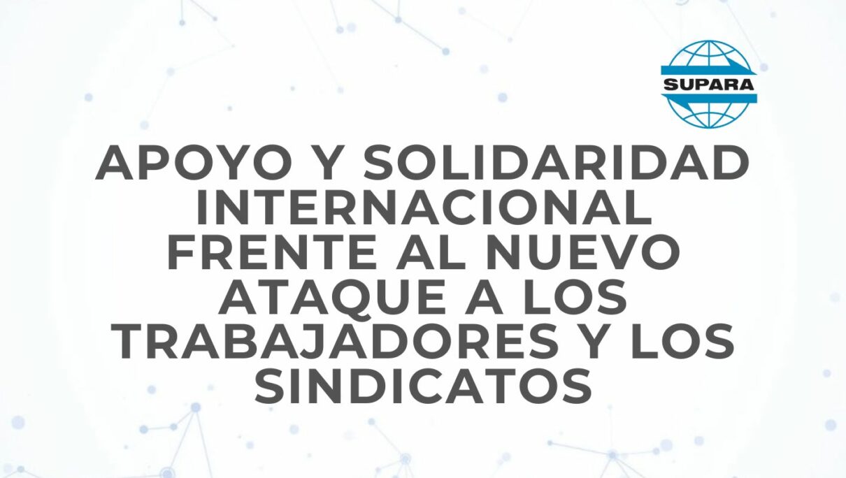 APOYO Y SOLIDARIDAD INTERNACIONAL FRENTE AL NUEVO ATAQUE A LOS TRABAJADORES Y LOS SINDICATOS